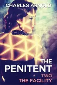 «The Penitent II: The Facility» by Charles Arnold
