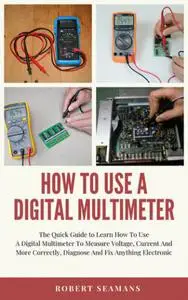 How To Use A Digital Multimeter  The Quick Guide to Learn How To Use A Digital Multimeter