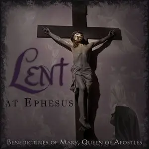 Lent at Ephesus - Benedictines of Mary (2014)