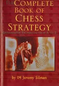 The Complete Book of Chess Strategy: Grandmaster Techniques from A to Z