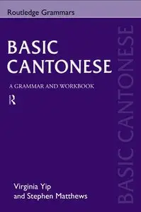 Virginia Yip, Stephen Matthews, "Basic Cantonese: A Grammar and Workbook (Grammar Workbooks)"
