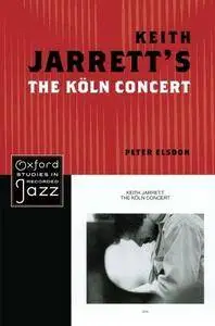 Keith Jarrett's The Koln Concert (Oxford Studies in Recorded Jazz)