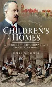 Children's Homes: A History of Institutional Care for Britain’s Young