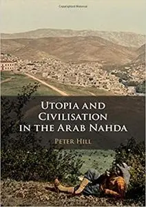 Utopia and Civilisation in the Arab Nahda