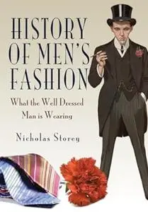 History of Men's Fashion: What the Well Dressed Man is Wearing