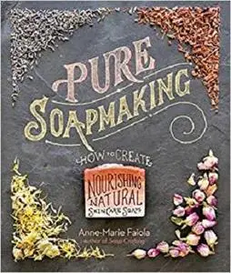 Pure Soapmaking: How to Create Nourishing, Natural Skin Care Soaps [Repost]