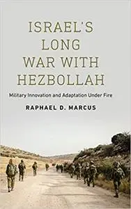 Israel's Long War with Hezbollah: Military Innovation and Adaptation Under Fire