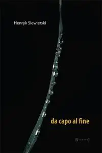 «Da capo al fine» by Henryk Siewierski