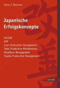 Japanische Erfolgskonzepte: KAIZEN, KVP, Lean Production Management, Total Productive Maintenance Shopfloor Management