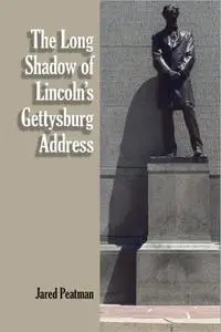 The Long Shadow of Lincoln's Gettysburg Address