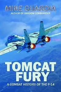 Tomcat Fury: A Combat History of the F-14