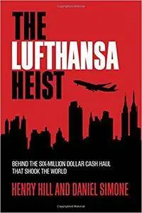 The Lufthansa Heist: Behind the Six-Million-Dollar Cash Haul That Shook the World