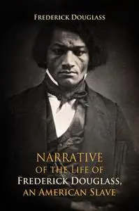 «Narrative of the Life of Frederick Douglass, an American Slave» by Frederick Douglass