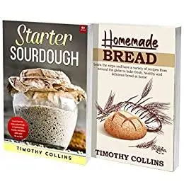 Homemade Artisan Bread: The Ultimate Cookbook For Learning How To Bake Bread At Home
