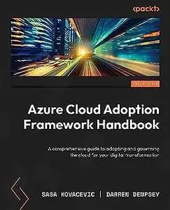 Azure Cloud Adoption Framework Handbook: A comprehensive guide to adopting and governing the cloud