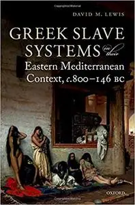 Greek Slave Systems in their Eastern Mediterranean Context, c.800-146 BC