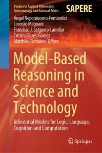 Model-Based Reasoning in Science and Technology: Inferential Models for Logic, Language, Cognition and Computation