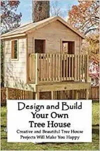 Design and Build Your Own Tree House