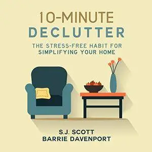 10-Minute Declutter: The Stress-Free Habit for Simplifying Your Home [Audiobook]