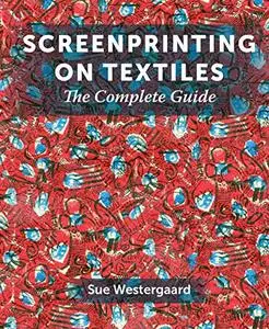 Screenprinting on Textiles: The Complete Guide