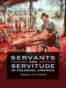Servants and Servitude in Colonial America