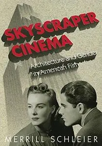 Skyscraper Cinema: Architecture and Gender in American Film (Repost)