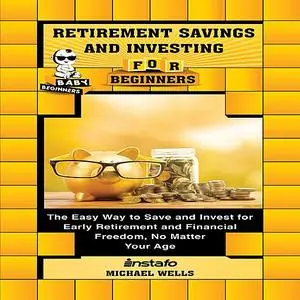 «Retirement Savings and Investing for Beginners» by Michael Wells, Instafo