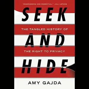 Seek and Hide: The Tangled History of the Right to Privacy [Audiobook]