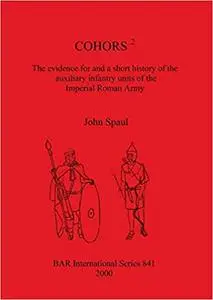 Cohors²: The Evidence for and a Short History of the Auxiliary Infantry Units of the Imperial Roman Army