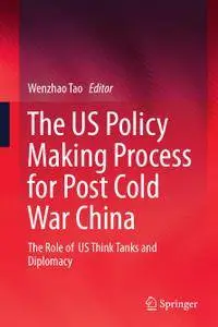 The US Policy Making Process for Post Cold War China: The role of US Think Tanks and Diplomacy