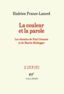 Hadrien France-Lanord, "La couleur et la parole: Les chemins de Paul Cézanne et de Martin Heidegger"