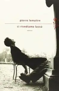 CI rivediamo lassu - Pierre Lemaitre