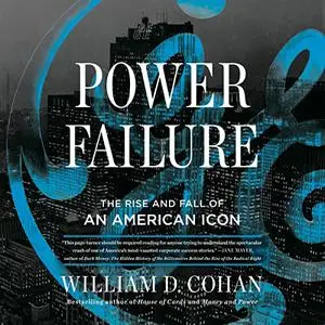 Power Failure: The Rise and Fall of an American Icon [Audiobook]