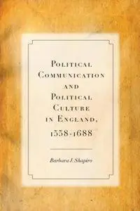 Political Communication and Political Culture in England, 1558-1688