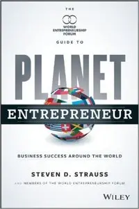 Planet Entrepreneur: The World Entrepreneurship Forum's Guide to Business Success Around the World