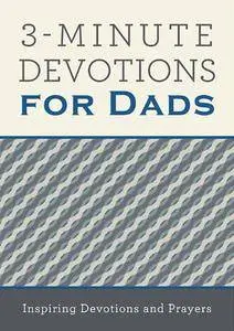 3-Minute Devotions for Dads: Inspiring Devotions and Prayers