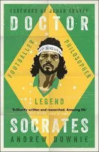 Doctor Socrates: Footballer, Philosopher, Legend