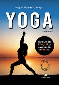 «Yoga. Evolución integral, y evolución universal» by Miguel Gómez Aránega