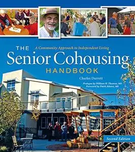 The Senior Cohousing Handbook: A Community Approach to Independent Living, 2nd Edition (Repost)