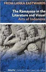 From Lanka Eastwards: The Ramayana in the Literature and Visual Arts of Indonesia