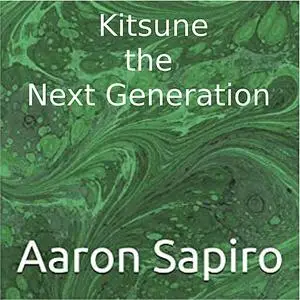 «Kitsune, the Next Generation» by Aaron Sapiro