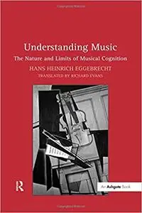Understanding Music: The Nature and Limits of Musical Cognition