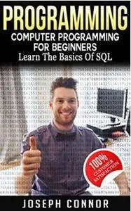 Programming: Beginner's Guide to Learn the Basics of SQL Programming