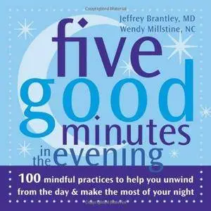 Five Good Minutes in the Evening: 100 Mindful Practices to Help You Relieve Stress and Bring Your Best to Work (Repost)
