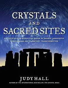 Crystals and sacred sites : use crystals to access the power of sacred landscapes for personal and planetary transformation