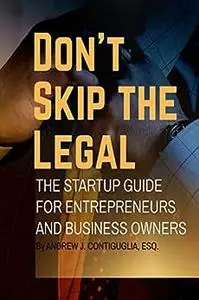 Don't Skip the Legal: The Startup Guide for Entrepreneurs and Business Owners