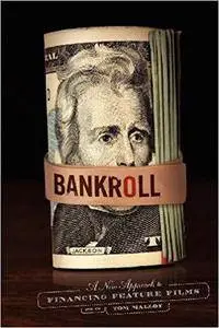 Bankroll, 2nd edition: A New Approach to Financing Feature Films [Kindle Edition]