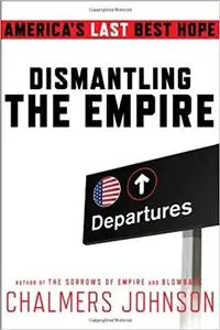 Dismantling the Empire: America's Last Best Hope (American Empire Project) [Repost]