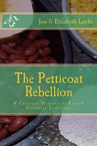 The Petticoat Rebellion: A Culinary History of French Colonial Louisiana
