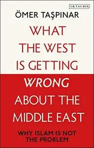 What the West is Getting Wrong about the Middle East: Why Islam is Not the Problem
